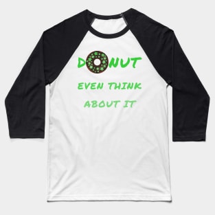 Donut even think about it Baseball T-Shirt